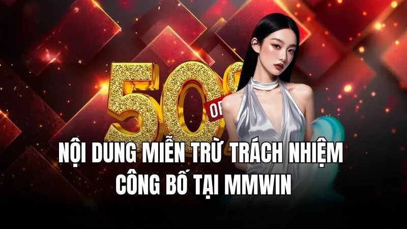 Miễn Trừ Trách Nhiệm Mmwin – Những Nội Dung Hữu Ích 2025